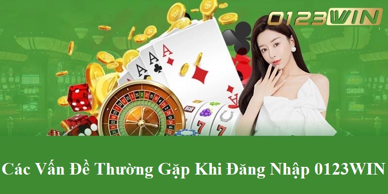 Các vấn đề thường gặp khi đăng nhập 0123WIN