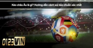 Giới thiệu kèo Châu Âu tại 0123WIN