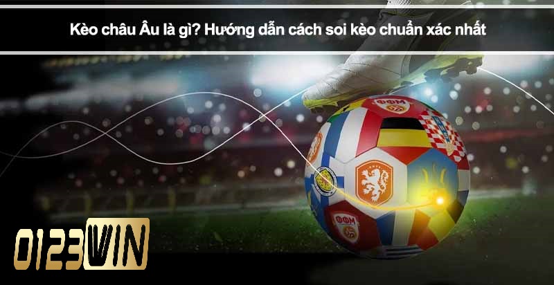 Giới thiệu kèo Châu Âu tại 0123WIN