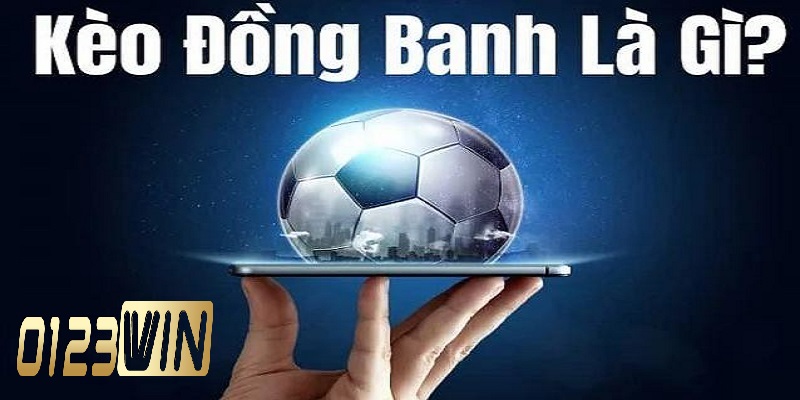 Kèo đồng banh là gì và cách đọc cơ bản