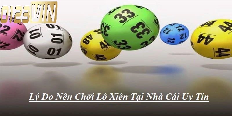 Lý do nên chơi lô xiên tại nhà cái uy tín