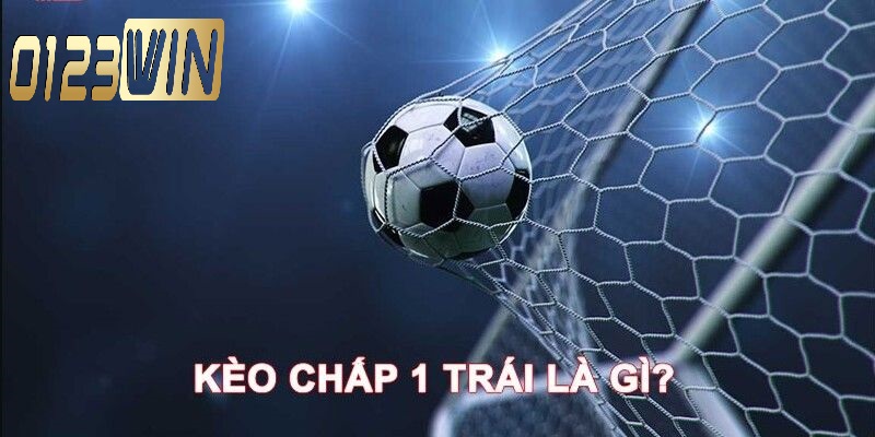 Tổng quan về kèo chấp 1 trái là gì?