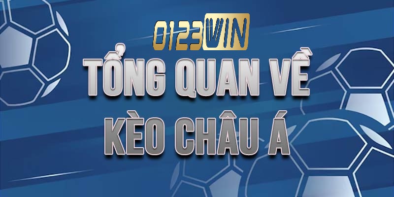 Tổng quan về kèo Châu Á
